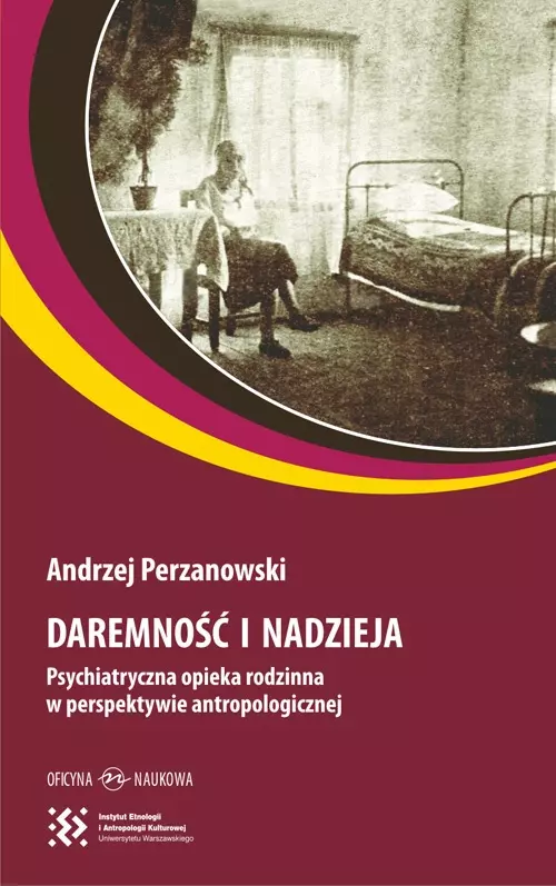 Książka - Daremność i nadzieja. Psychiatryczna opieka rodzinna w perspektywie antropologicznej