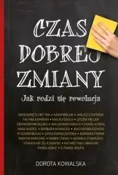 Czas dobrej zmiany. Jak rodzi się rewolucja