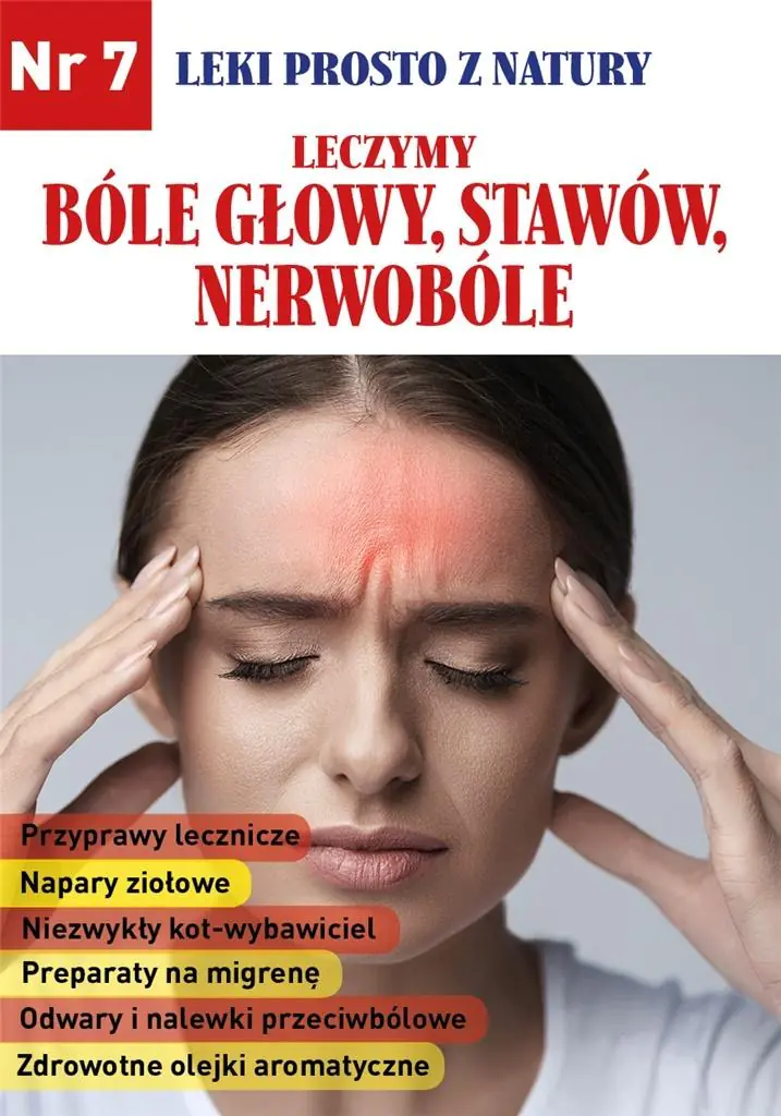 Książka - Leczymy bóle głowy, stawów, nerwobóle. Leki prosto z natury. Nr 7