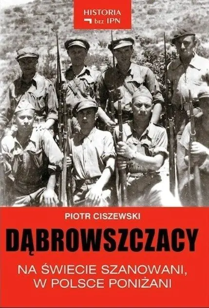 Książka - Dąbrowszczacy na świecie szanowani w Polsce poniżani