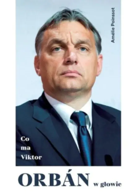 Książka - Co ma Viktor Orban w głowie