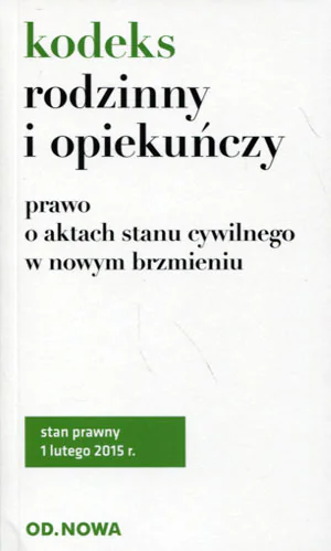 Książka - Kodeks rodzinny i opiekuńczy i prawo o aktach stanu cywilnego w nowym brzmieniu 01. 02. 2015