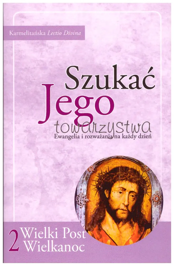Książka - Szukać Jego towarzystwa 2. Ewangelia i rozważania na każdy dzień Wielkiego Postu i Okresu Wielkanocnego