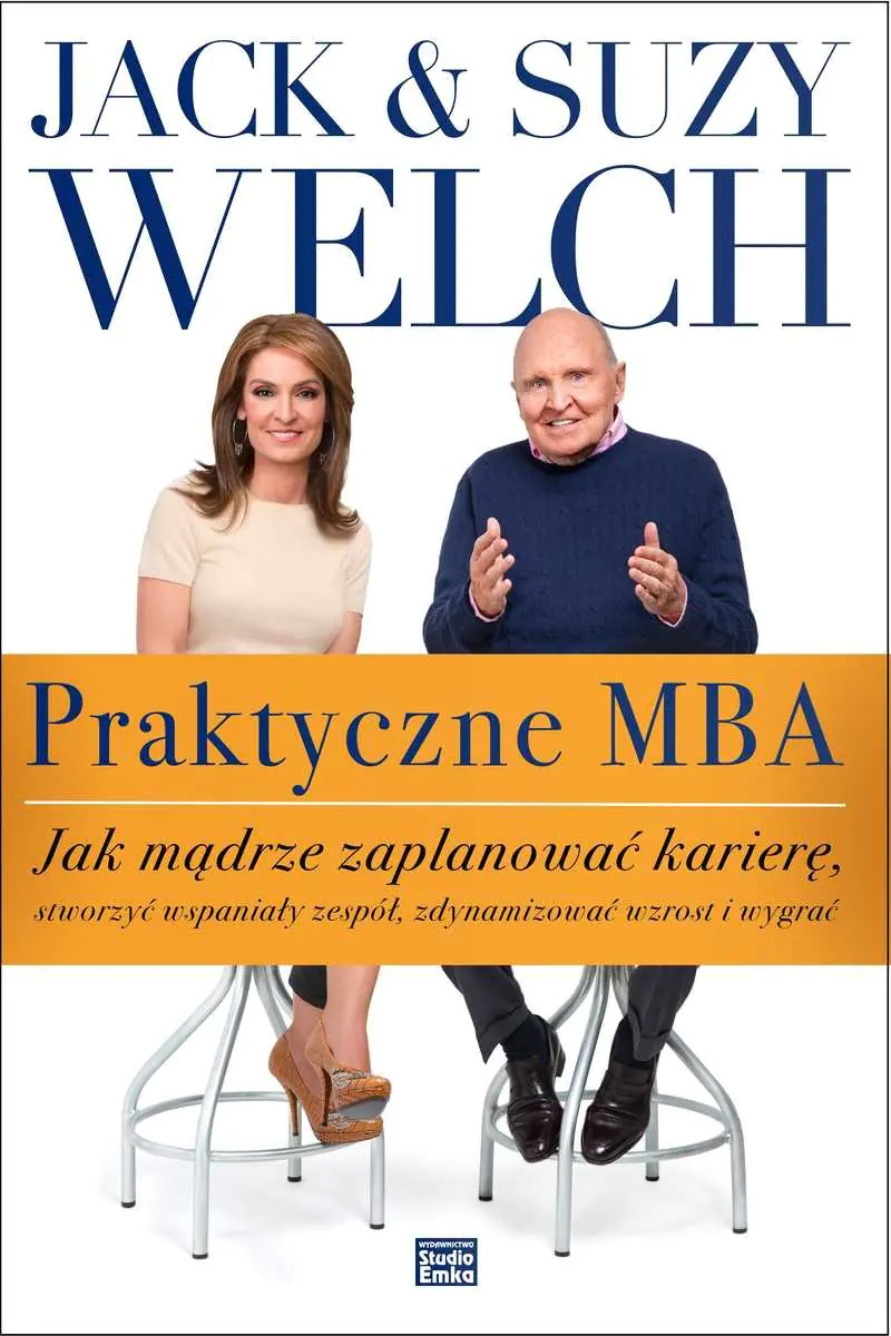 Książka - Praktyczne MBA. Jak mądrze zaplanować karierę, stworzyć wspaniały zespół, zdynamizować wzrost i wygrać