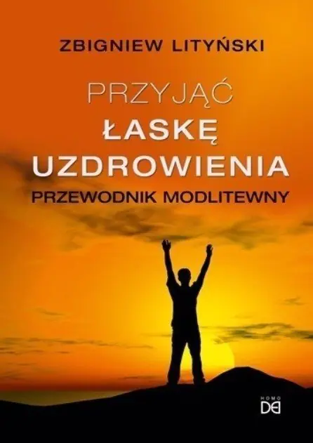 Książka - Przyjąć łaskę uzdrowienia. Przewodnik modlitewny