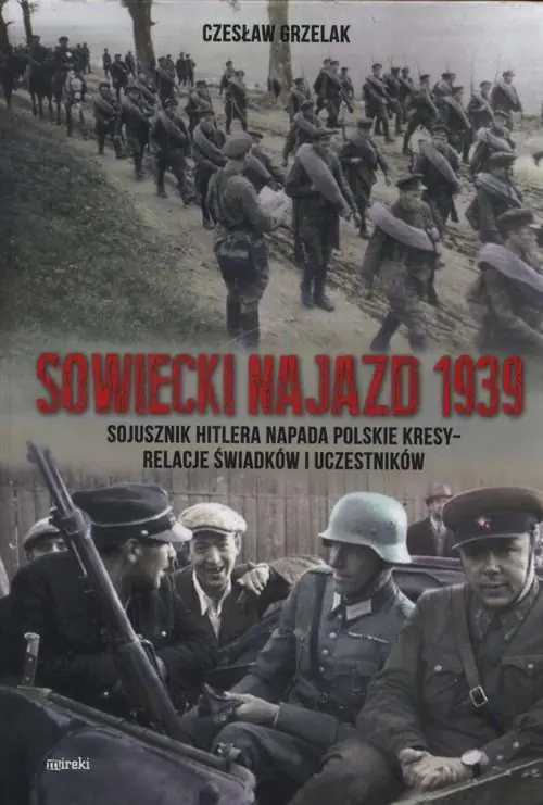 Sowiecki najazd 1939. Sojusznik Hitlera napada polskie kresy - relacje świadków i uczestników