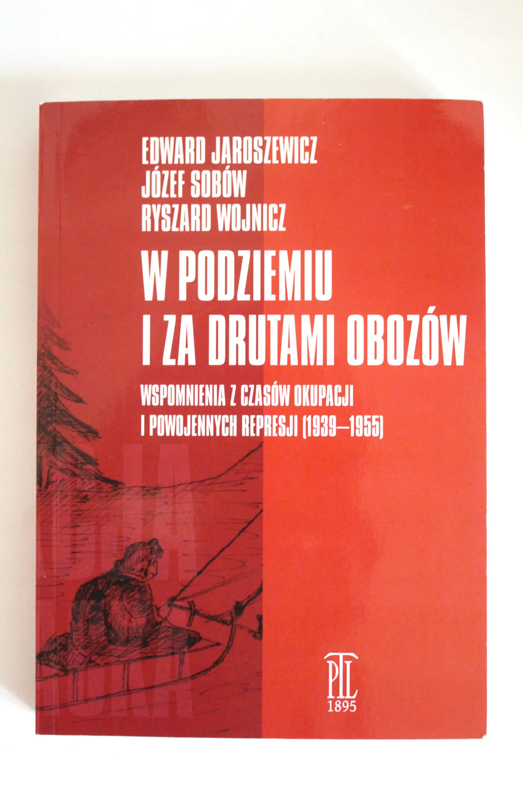 Książka - W podziemiu i za drutami obozów. Wspomnienia z czasów okupacji i powojennych represji (1939-1955)