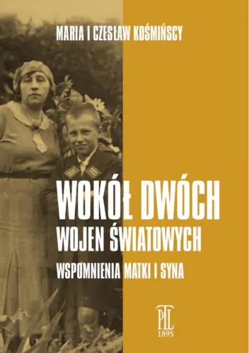 Książka - Wokół dwóch wojen światowych. Wspomnienia matki i syna
