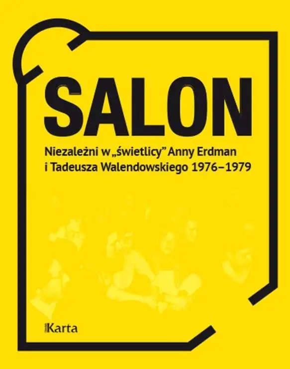 Książka - Salon. Niezależni w „świetlicy” Anny Erdman i Tadeusza Walendowskiego 1976–1979