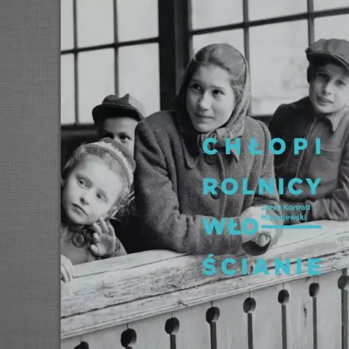 Książka - Chłopi. Rolnicy. Włościanie. Fotografie Jerzego Konrada Maciejewskiego z przełomu lat 40. i 50. XX w.