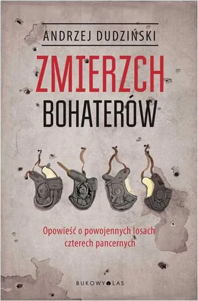 Książka - Zmierzch bohaterów. Opowieść o powojennych losach czterech pancernych