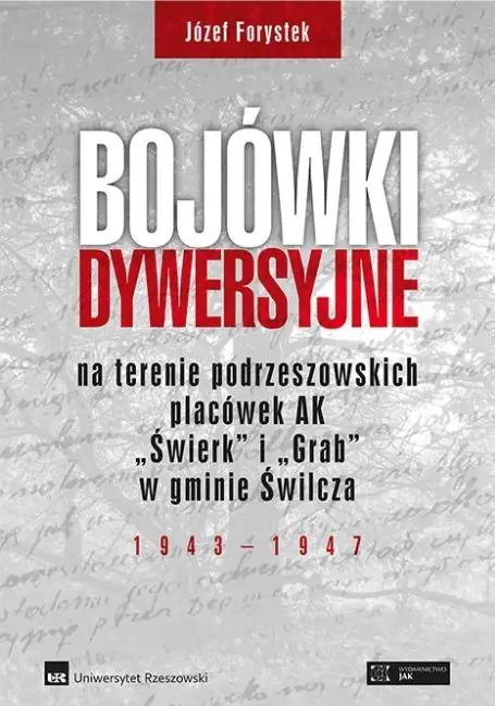 Książka - Bojówki dywersyjne na terenie podrzeszowskich placówek AK „Świerk” i „Grab” w gminie Świlcza 1943-1947