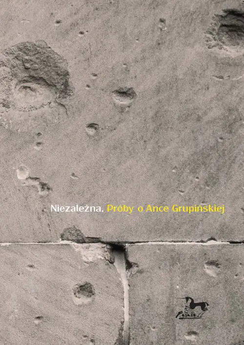 Książka - Niezależna. Próby o Ance Grupińskiej