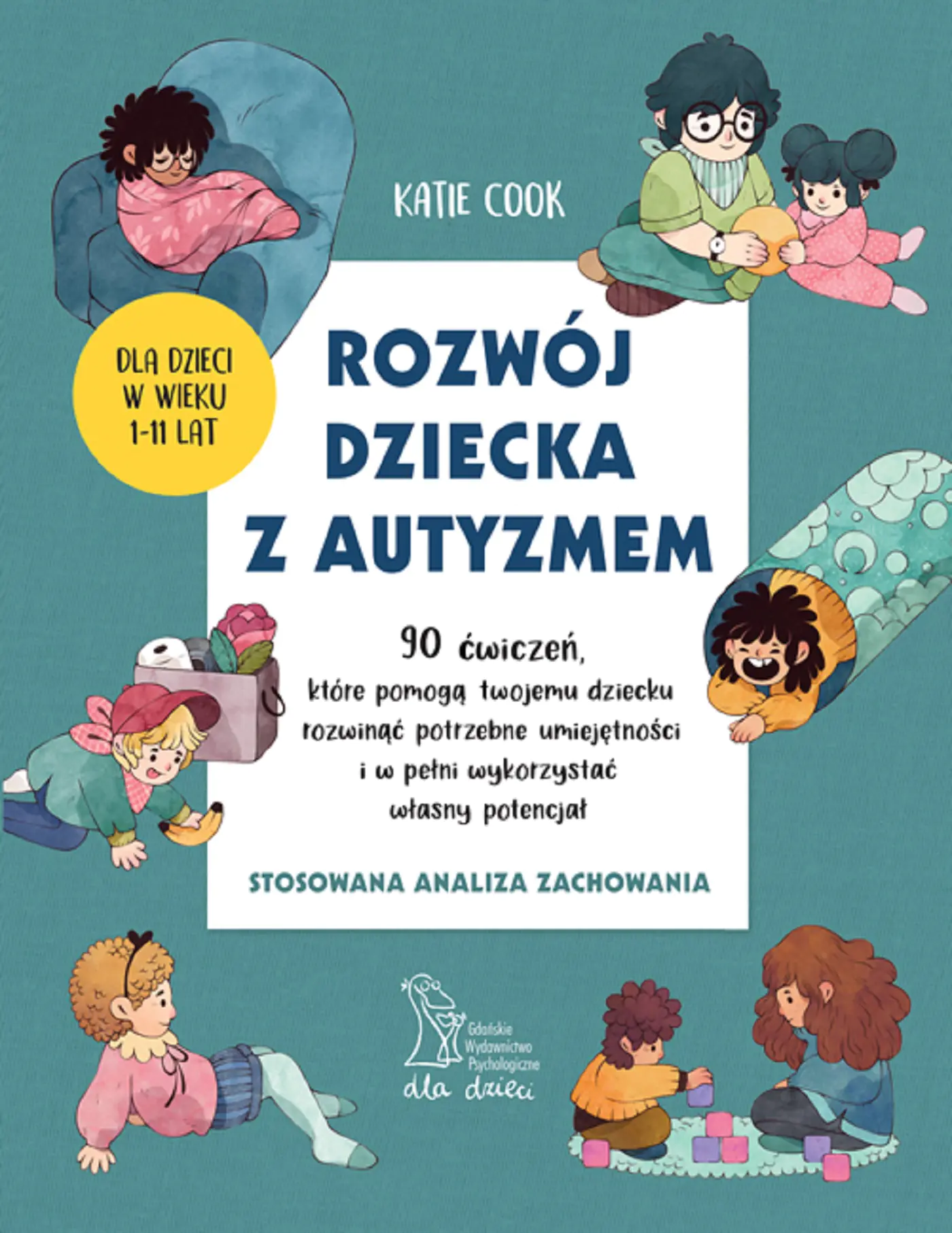 Książka - Rozwój dziecka z autyzmem. 90 ćwiczeń, które pomogą twojemu dziecku rozwinąć potrzebne umiejętności i w pełni wykorzystać własny potencjał