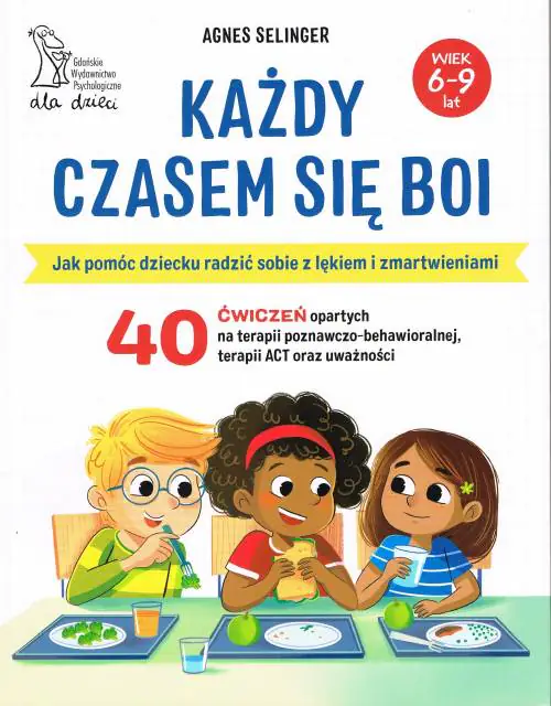 Książka - Każdy czasem się boi. Jak pomóc dziecku radzić sobie z lękiem i zmartwieniami