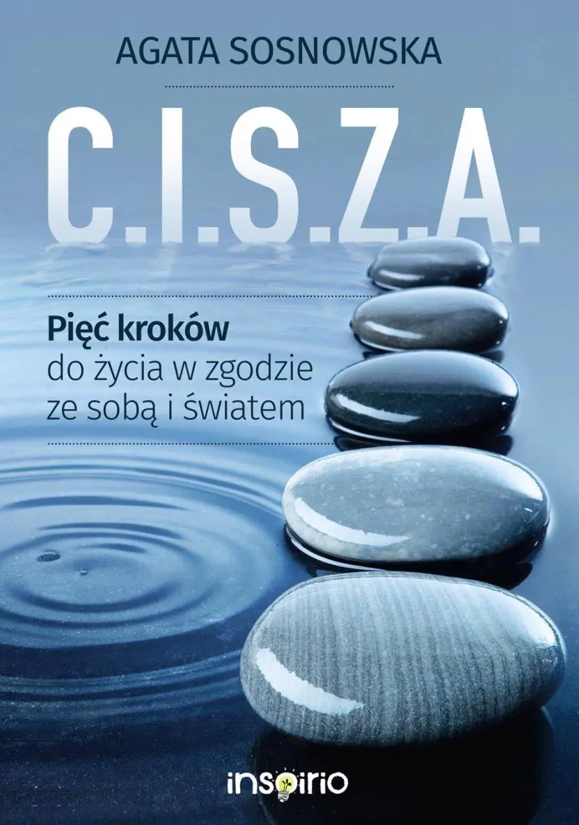 Książka - C.I.S.Z.A. Pięć kroków do życia w zgodzie ze sobą i światem