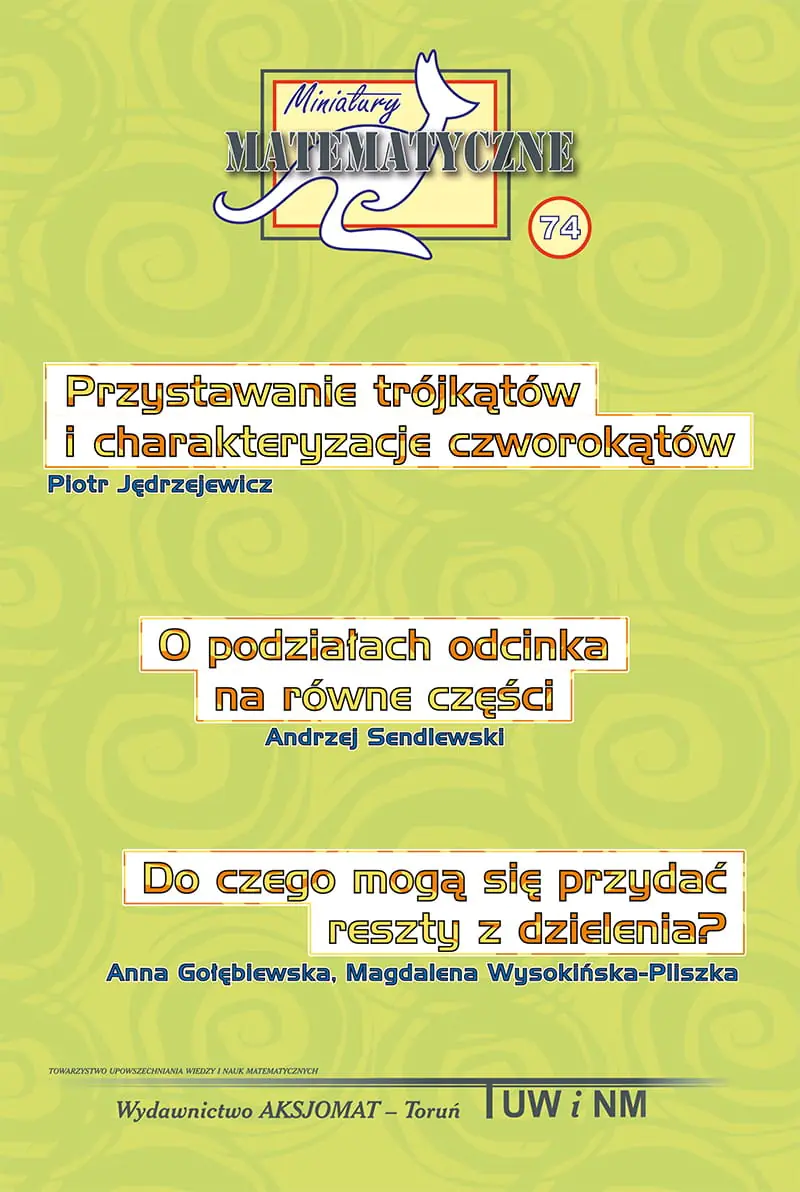 Książka - Miniatury matematyczne 74. Przystawanie trójkątów i charakteryzacje czworokątów. O podziałach odcinka na równe części. Do czego mogą się przydać reszty z dzielenia?
