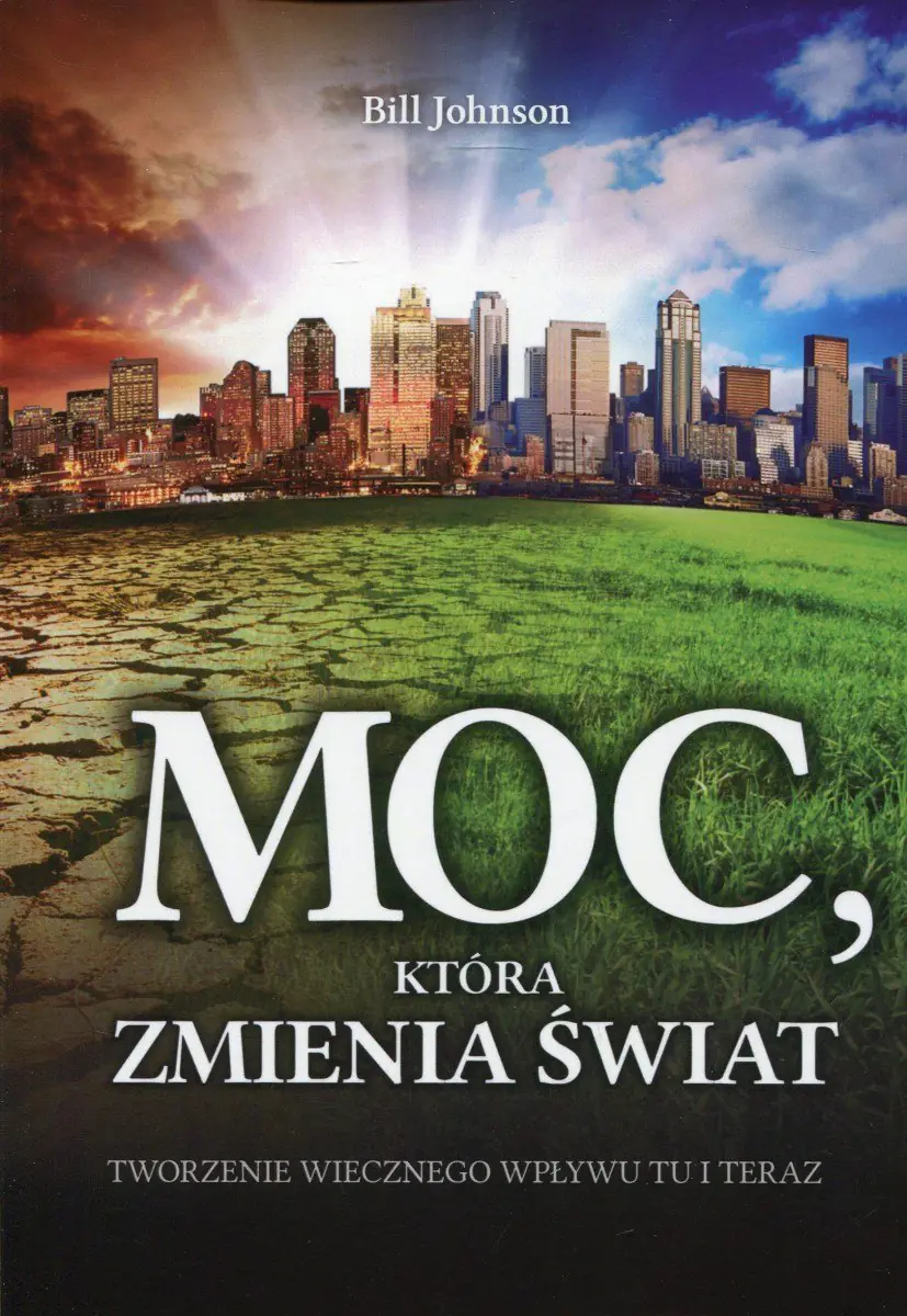 Książka - Moc, która zmienia świat. Tworzenie wiecznego wpływu tu i teraz