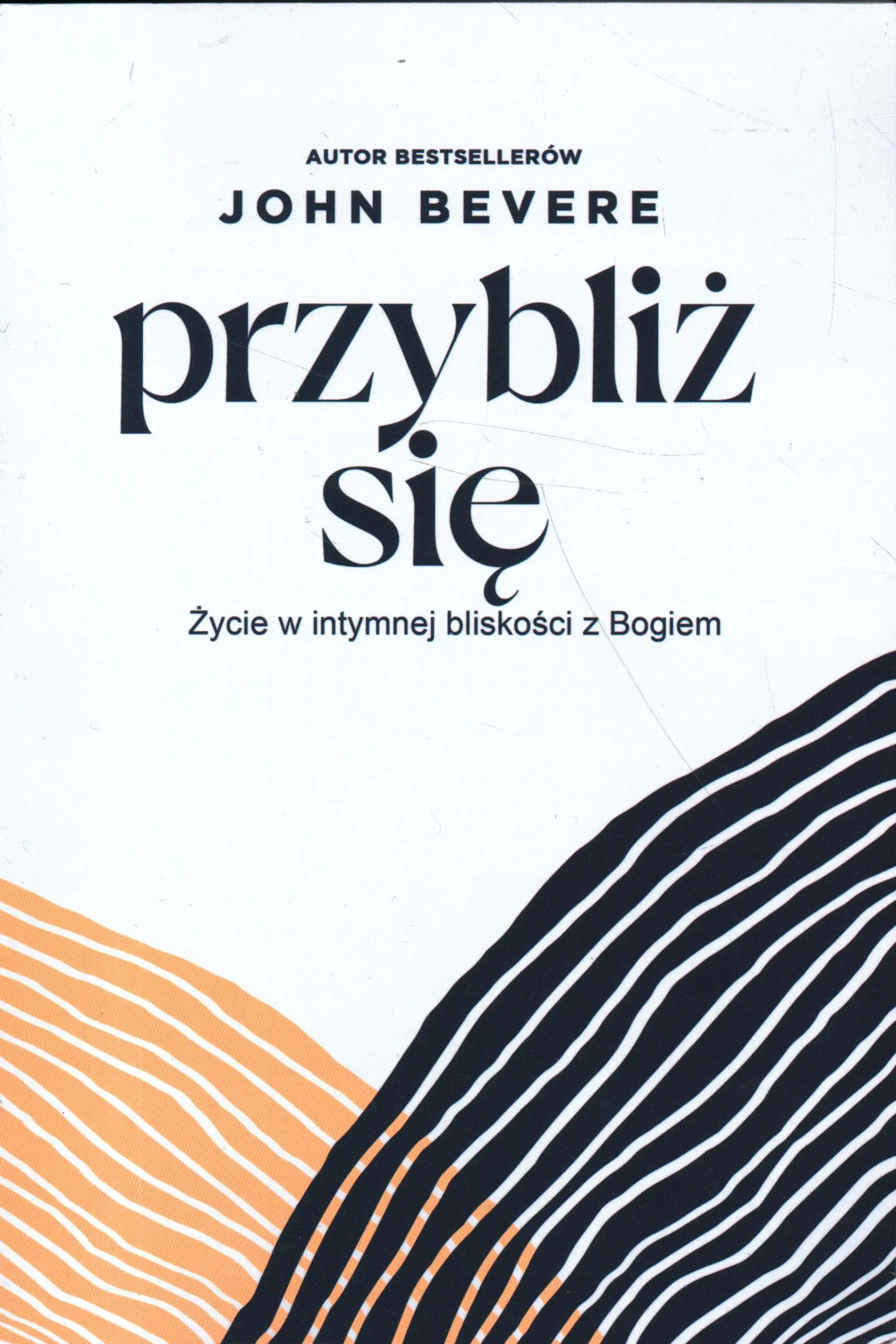 Książka - PRZYBLIŻ SIĘ - ŻYCIE W INTYMNEJ BLISKOŚCI Z BOGIEM