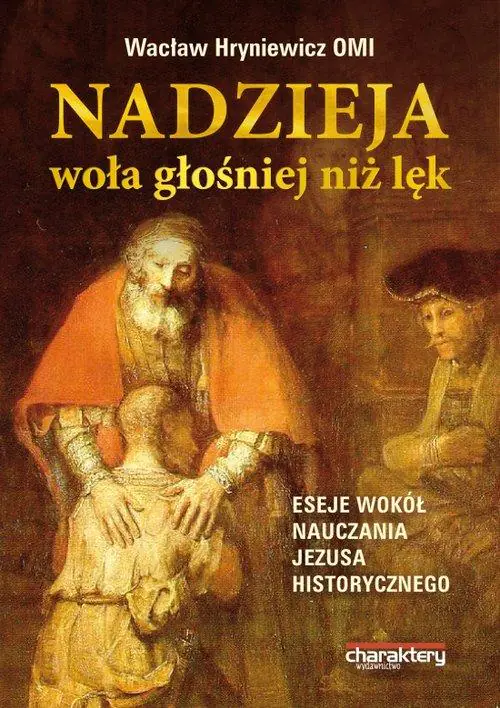 Książka - Nadzieja woła głośniej niż lęk. Eseje wokół nauczania Jezusa historycznego