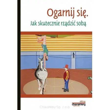 Ogarnij się. Jak skutecznie rządzić sobą