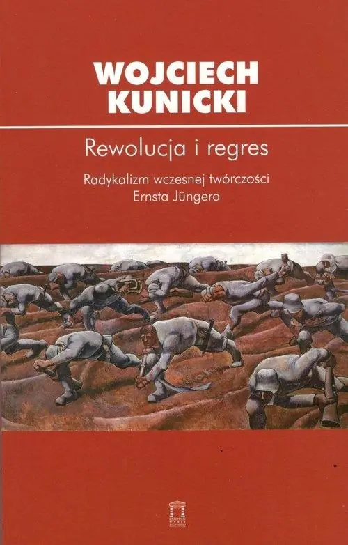 Rewolucja i regres. Radykalizm wczesnej twórczości Ernsta Jungera