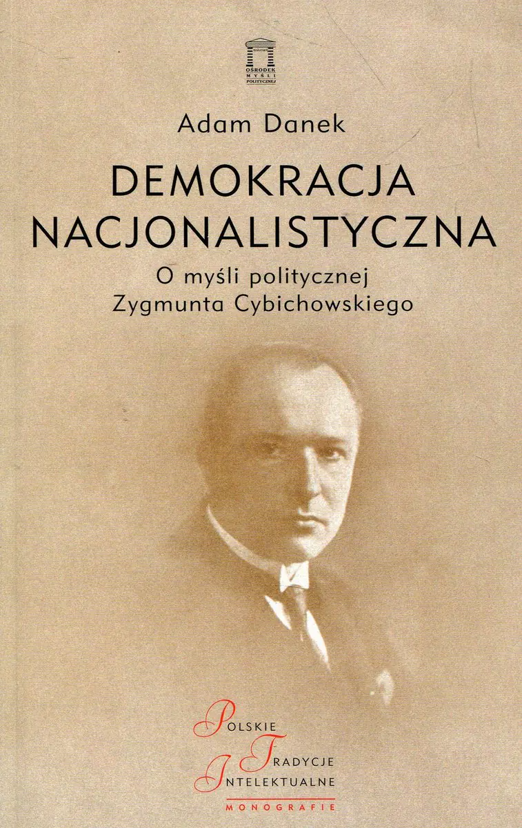 Książka - Demokracja nacjonalistyczna. O myśli politycznej Zygmunta Cybichowskiego