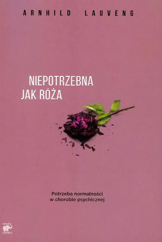 Książka - Niepotrzebna jak róża. Potrzeba normalności w chorobie psychicznej
