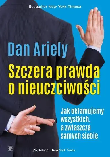 Szczera prawda o nieuczciwości. Jak okłamujemy wszystkich, a zwłaszcza samych siebie