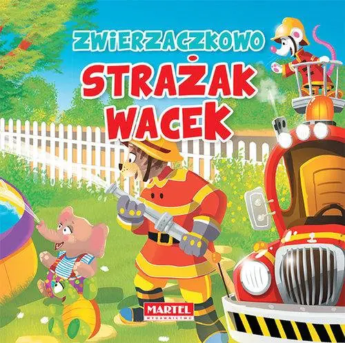 Książka - Zwierzaczkowo. Strażak Wacek