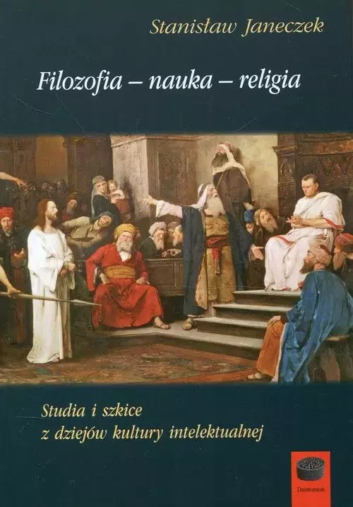 Książka - Filozofia nauka religia. Studia i szkice z dziejów kultury intelektualnej