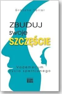 Książka - Zbuduj swoje szczęście. Vademecum życia spełnionego