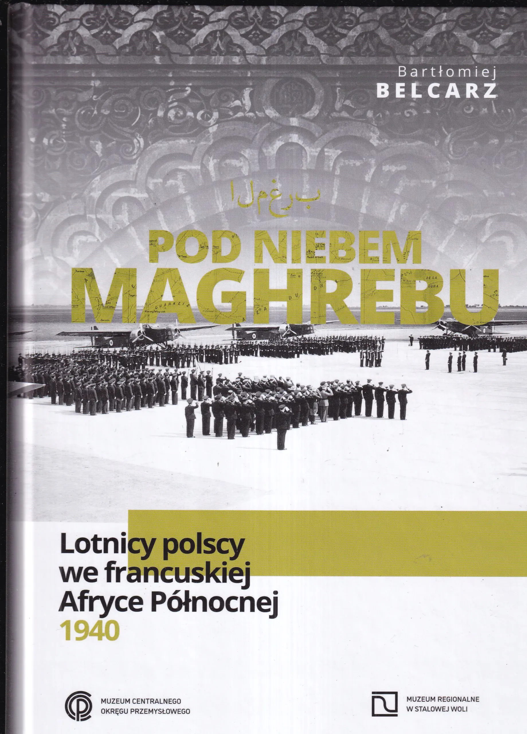 Książka - Pod niebem Maghrebu. Lotnicy polscy we francuskiej Afryce Północnej 1940 -