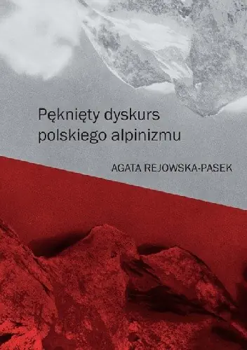 Książka - Pęknięty dyskurs polskiego alpinizmu - Agata Rejowska-Pasek