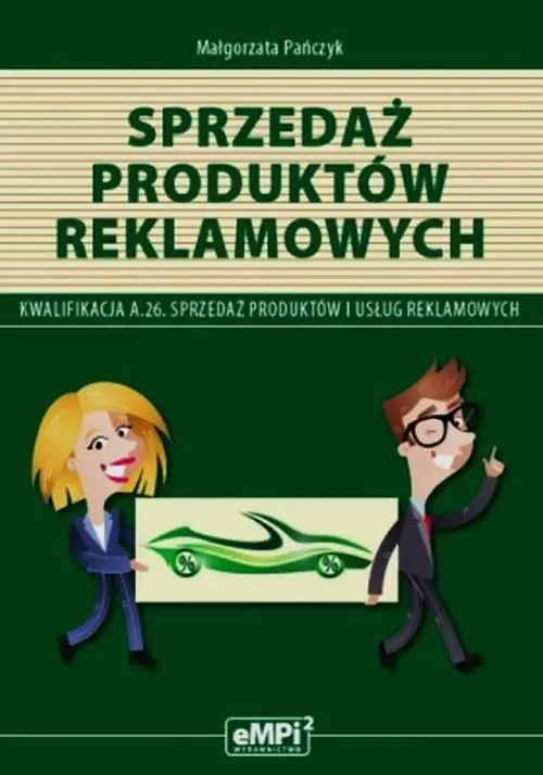 Książka - Sprzedaż produktów reklamowych. Kwalifikacja a.26. Sprzedaż produktów i usług reklamowych. Podręcznik. Technikum