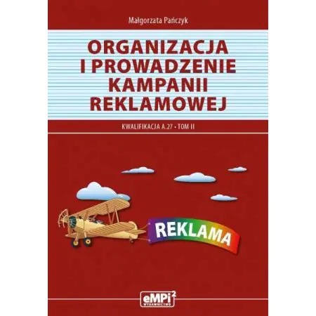 Organizacja i prowadzenie kampanii reklamowej. Kwalifikacja A.27. Tom 2