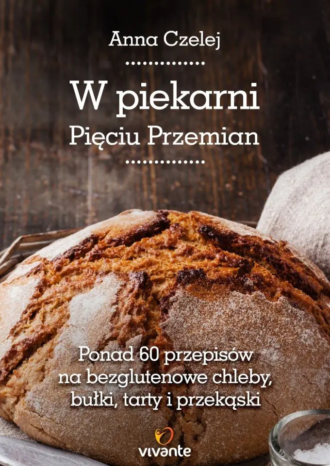 Książka - W piekarni według Pięciu Przemian. Ponad 60 przepisów na bezglutenowe chleby, bułki, tarty i przekąski