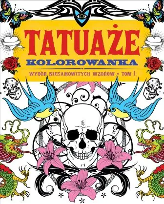 Książka - Tatuaże. Kolorowanka. Wybór niesamowitych wzorów. Tom 1