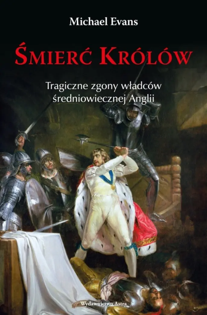Książka - Śmierć królów. Tragiczne zgony władców średniowiecznej Anglii