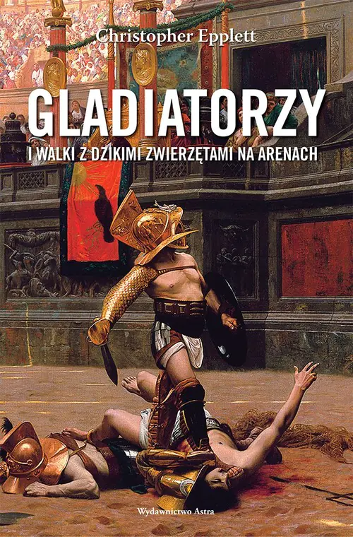 Książka - Gladiatorzy i walki z dzikimi zwierzętami na arenach