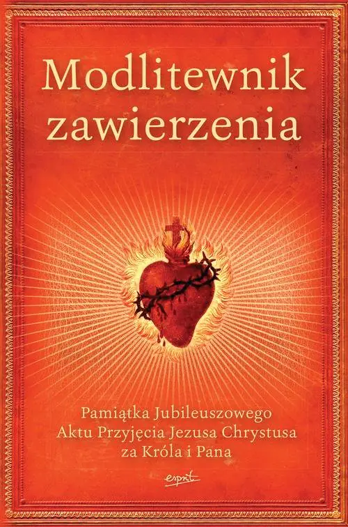 Książka - Modlitewnik zawierzenia. Pamiątka Jubileuszowego Aktu Przyjęcia Jezusa Chrystusa za Króla i Pana