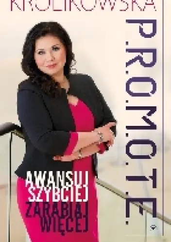 Książka - P.R.O.M.O.T.E. Awansuj szybciej, zarabiaj więcej