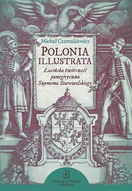 Książka - Polonia illustrata. Łacińska twórczość panegiryczna Szymona Starowolskiego