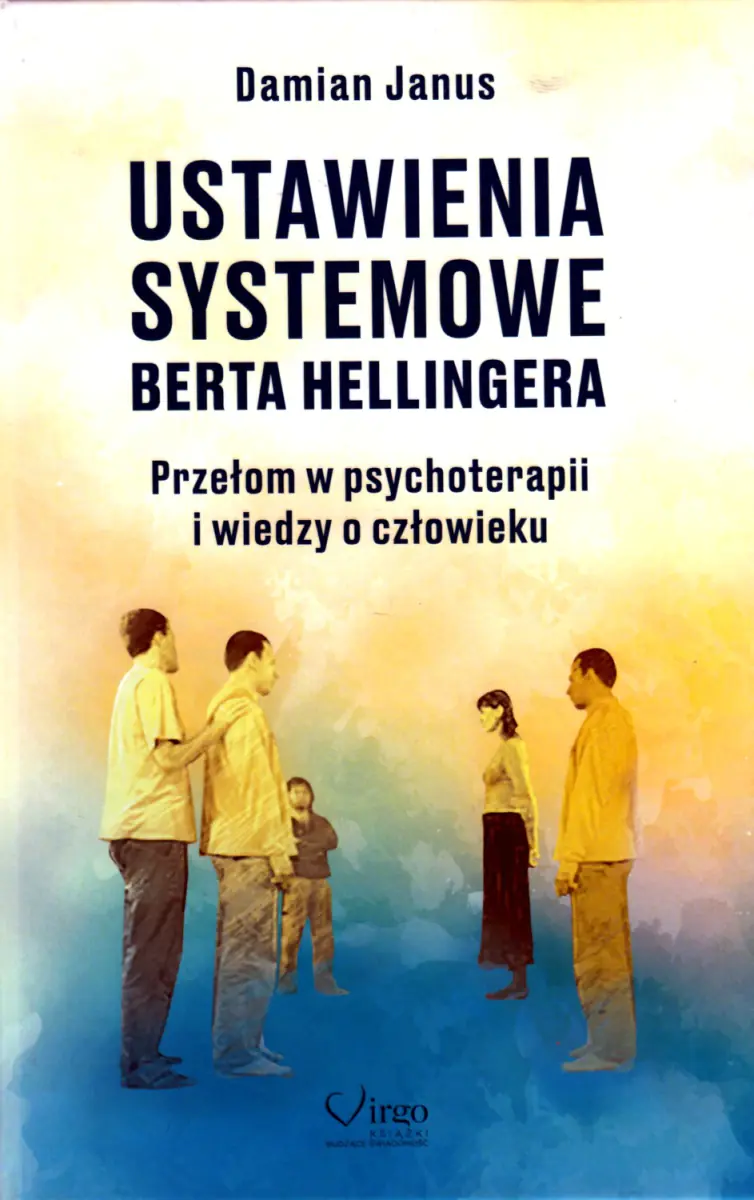 Książka - Ustawienia Systemowe Berta Hellingera. Przełom w psychoterapii i wiedzy o człowieku