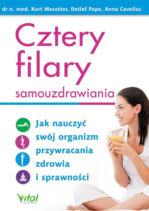 Książka - Cztery filary samouzdrawiania. Jak nauczyć swój organizm przywracania zdrowia i sprawności