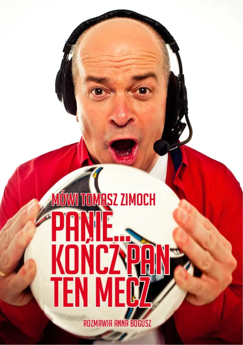 Książka - Mówi Tomasz Zimoch Panie.. kończ Pan ten mecz