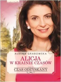 Czas odzyskany. Alicja w krainie czasów. Tom 3