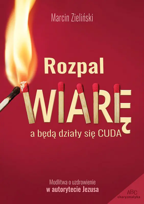 Książka - Rozpal wiarę a będą działy się cuda