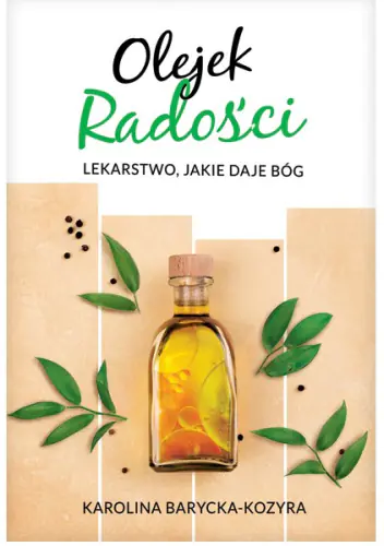 Książka - Olejek radości. Lekarstwo, jakie daje Bóg (książka)