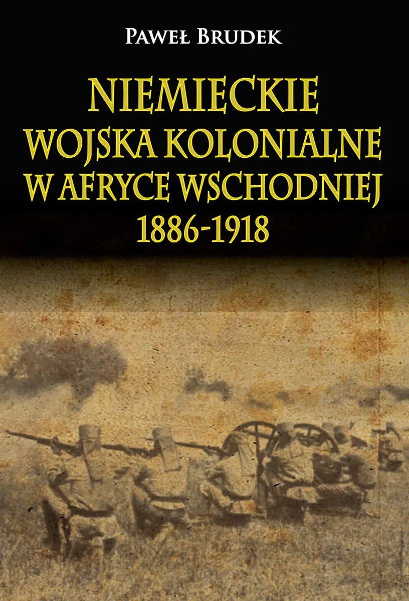 Książka - Niemieckie wojska kolonialne w Afryce Wschodniej 1886-1918